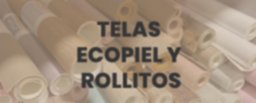 Telas, Ecopiel y Rollitos